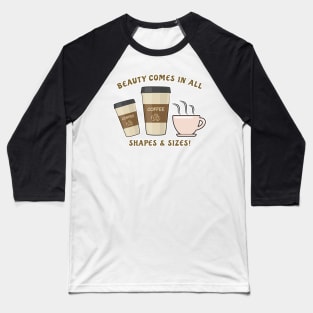 Beauty Comes In All Shapes & Sizes - Coffee Baseball T-Shirt